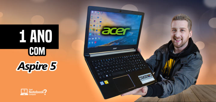 Acer Aspire 5 A515-51 vale a pena O que achamos depois de 1 ano de uso do notebook