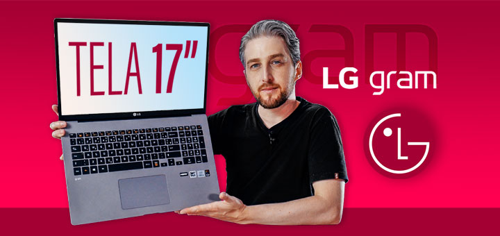 Review notebook premium ultrafino LG Gram 17Z90N-V.BJ51P1