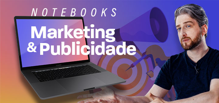 Melhores notebooks para trabalhar com marketing digital e publicidade em 2022 (uso profissional)