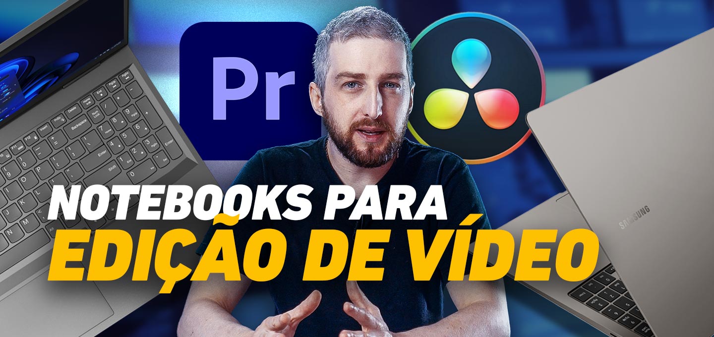 Notebooks para edição de vídeos nos programas Adobe Premiere e DaVinci Resolve